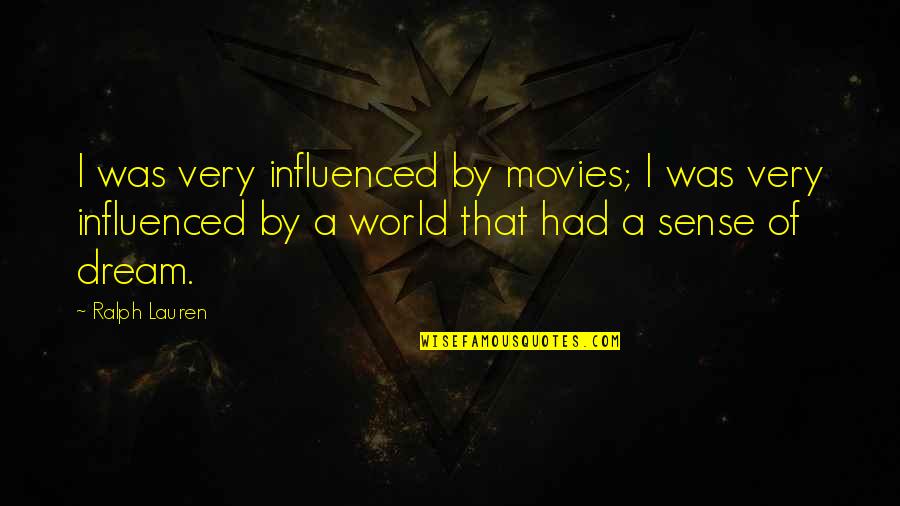 Thagendra Quotes By Ralph Lauren: I was very influenced by movies; I was Thagendra Quotes By Ralph Lauren: I was very influenced by movies; I was