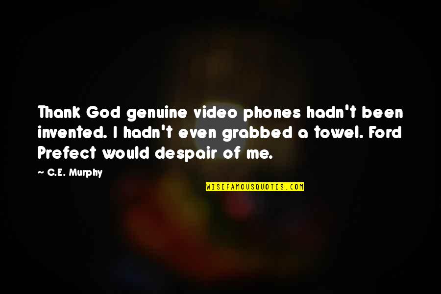 Thager Quotes By C.E. Murphy: Thank God genuine video phones hadn't been invented. Thager Quotes By C.E. Murphy: Thank God genuine video phones hadn't been invented.