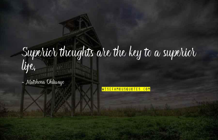 Thaggard W Quotes By Matshona Dhliwayo: Superior thoughts are the key to a superior