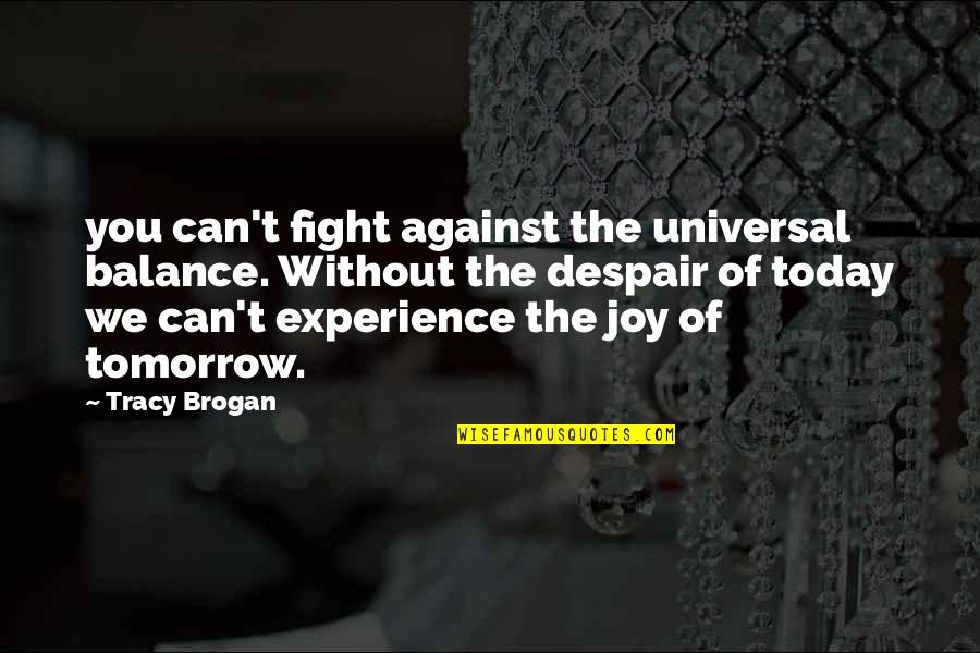 Thai Box Quotes By Tracy Brogan: you can't fight against the universal balance. Without