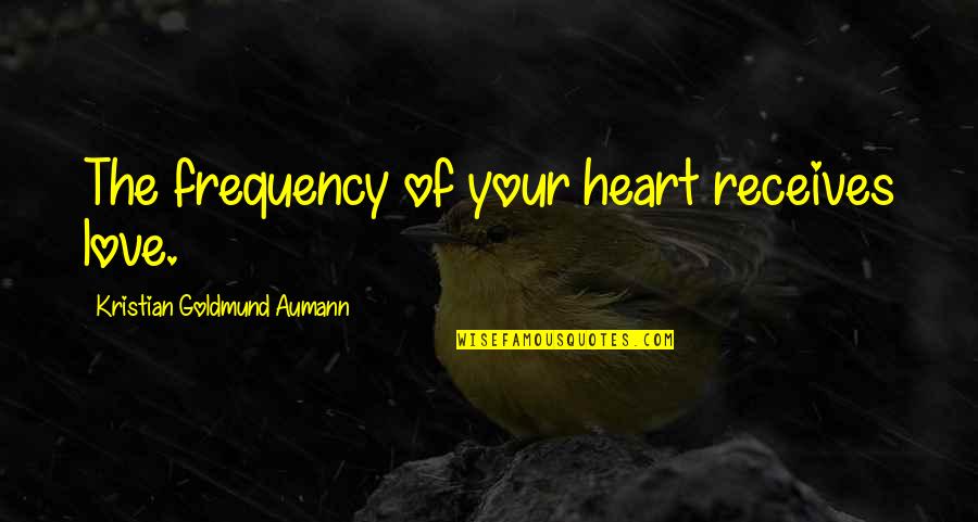 Thai Boxing Quotes By Kristian Goldmund Aumann: The frequency of your heart receives love.