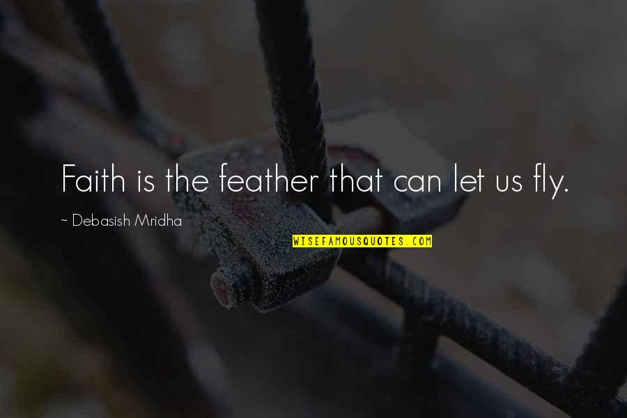 Thai Milk Tea Quotes By Debasish Mridha: Faith is the feather that can let us
