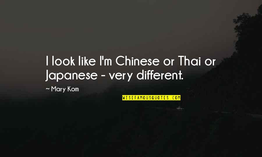 Thai Quotes By Mary Kom: I look like I'm Chinese or Thai or