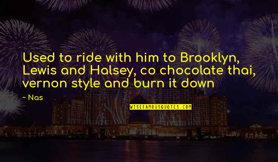 Thai Quotes By Nas: Used to ride with him to Brooklyn, Lewis