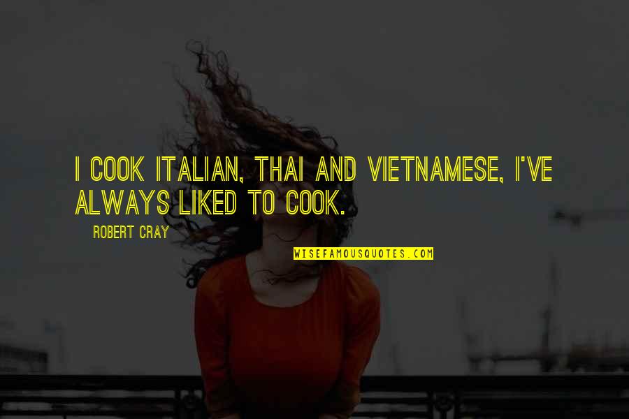 Thai Quotes By Robert Cray: I cook Italian, Thai and Vietnamese, I've always