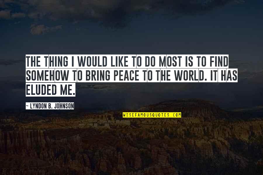 Thailand King Quotes By Lyndon B. Johnson: The thing I would like to do most