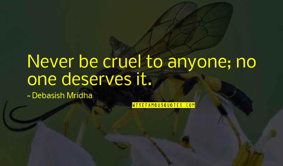 Thaimassage Nyc Quotes By Debasish Mridha: Never be cruel to anyone; no one deserves Thaimassage Nyc Quotes By Debasish Mridha: Never be cruel to anyone; no one deserves