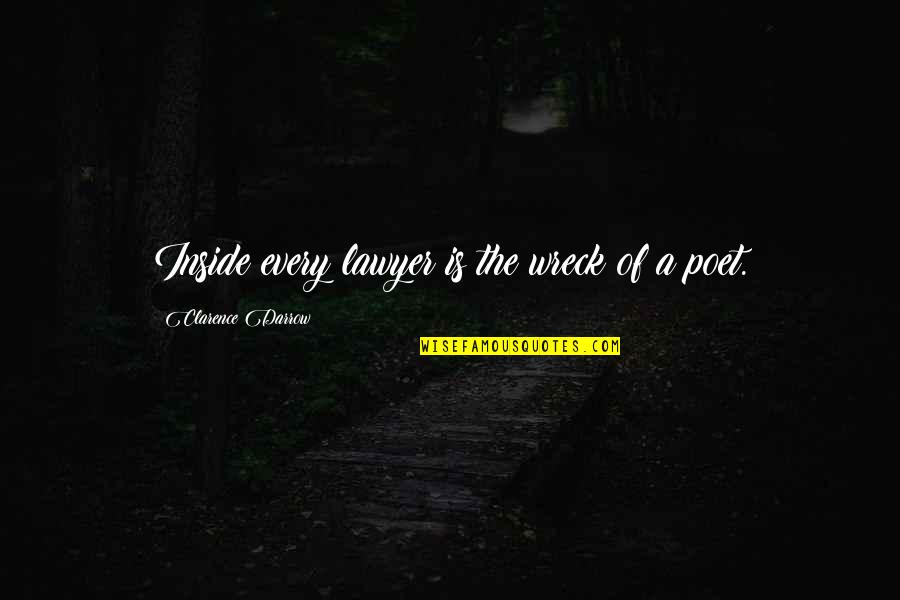 Thair Quotes By Clarence Darrow: Inside every lawyer is the wreck of a Thair Quotes By Clarence Darrow: Inside every lawyer is the wreck of a