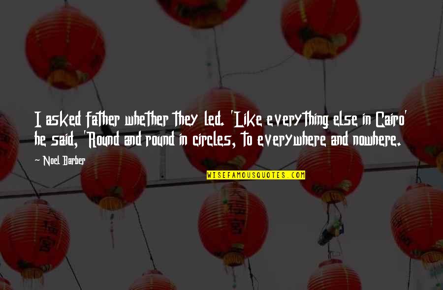 Thaiseo Quotes By Noel Barber: I asked father whether they led. 'Like everything Thaiseo Quotes By Noel Barber: I asked father whether they led. 'Like everything