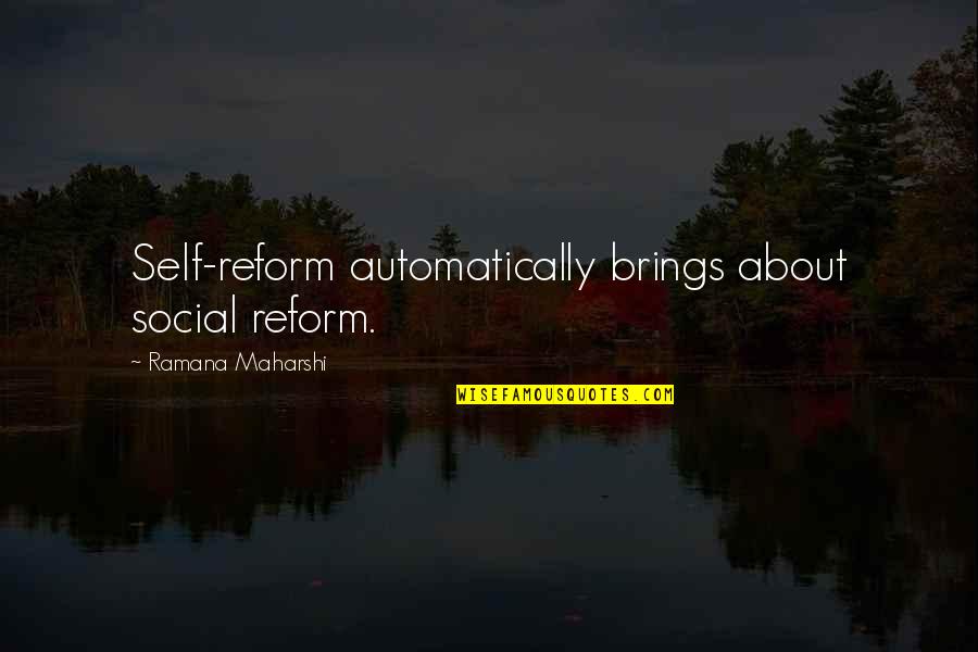 Thaiseo Quotes By Ramana Maharshi: Self-reform automatically brings about social reform. Thaiseo Quotes By Ramana Maharshi: Self-reform automatically brings about social reform.
