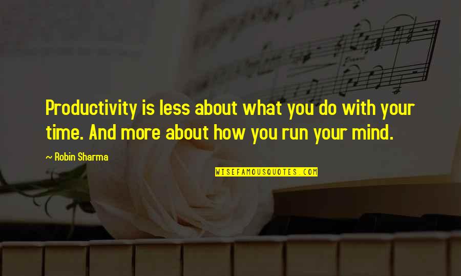 Thaissa Carvalho Quotes By Robin Sharma: Productivity is less about what you do with Thaissa Carvalho Quotes By Robin Sharma: Productivity is less about what you do with