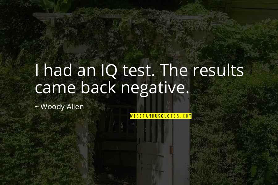Thaissa Carvalho Quotes By Woody Allen: I had an IQ test. The results came Thaissa Carvalho Quotes By Woody Allen: I had an IQ test. The results came