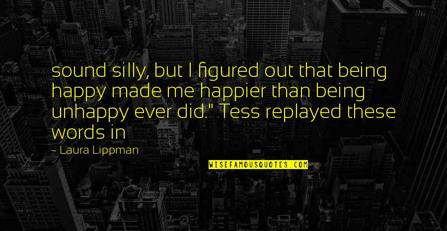 Thajba Al Quotes By Laura Lippman: sound silly, but I figured out that being Thajba Al Quotes By Laura Lippman: sound silly, but I figured out that being
