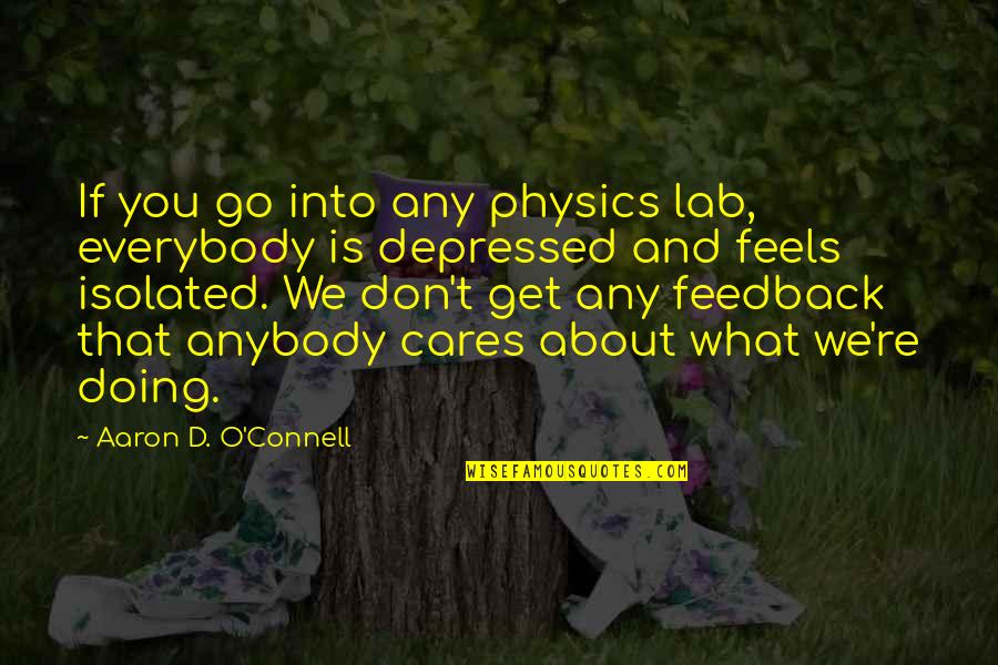 Thakar Thal Quotes By Aaron D. O'Connell: If you go into any physics lab, everybody Thakar Thal Quotes By Aaron D. O'Connell: If you go into any physics lab, everybody