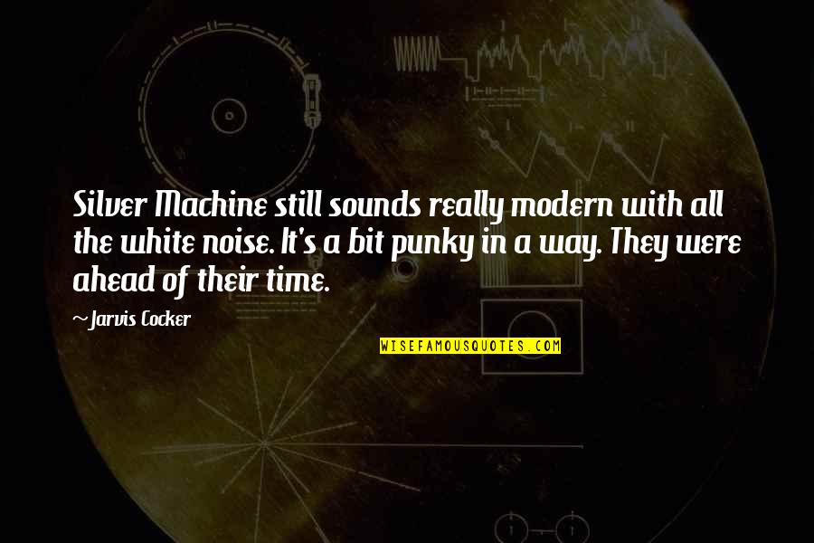 Thakar Thal Quotes By Jarvis Cocker: Silver Machine still sounds really modern with all Thakar Thal Quotes By Jarvis Cocker: Silver Machine still sounds really modern with all