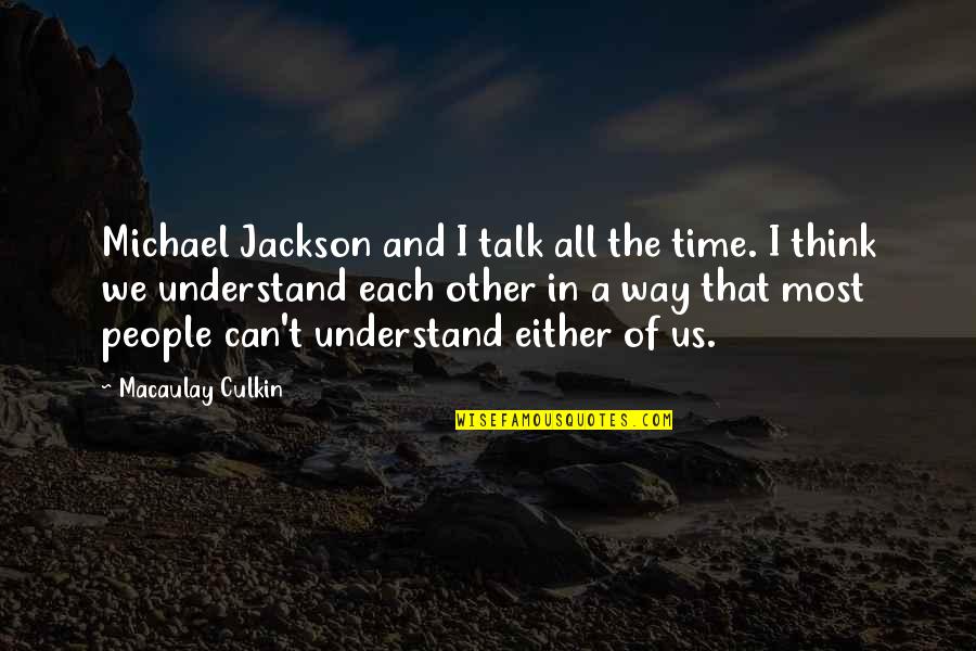 Thakare Quotes By Macaulay Culkin: Michael Jackson and I talk all the time.