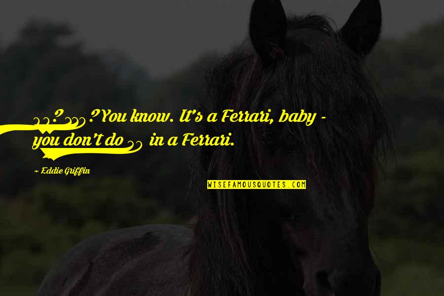 Thakeyz Quotes By Eddie Griffin: 90? 110? You know. It's a Ferrari, baby