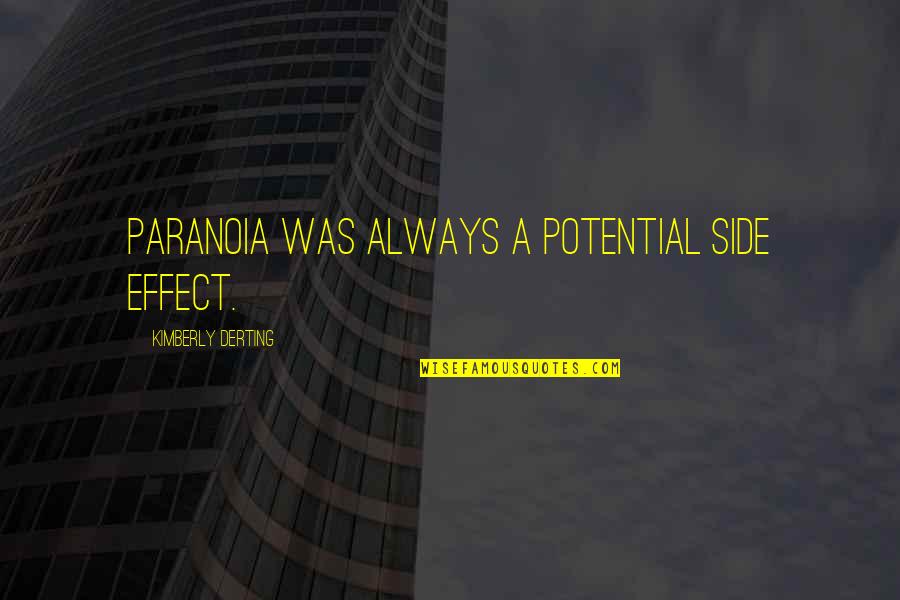 Thakore Sonal Dds Fairfield Quotes By Kimberly Derting: Paranoia was always a potential side effect. Thakore Sonal Dds Fairfield Quotes By Kimberly Derting: Paranoia was always a potential side effect.