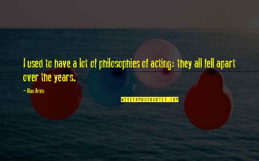Thakore Sweets Quotes By Alan Arkin: I used to have a lot of philosophies
