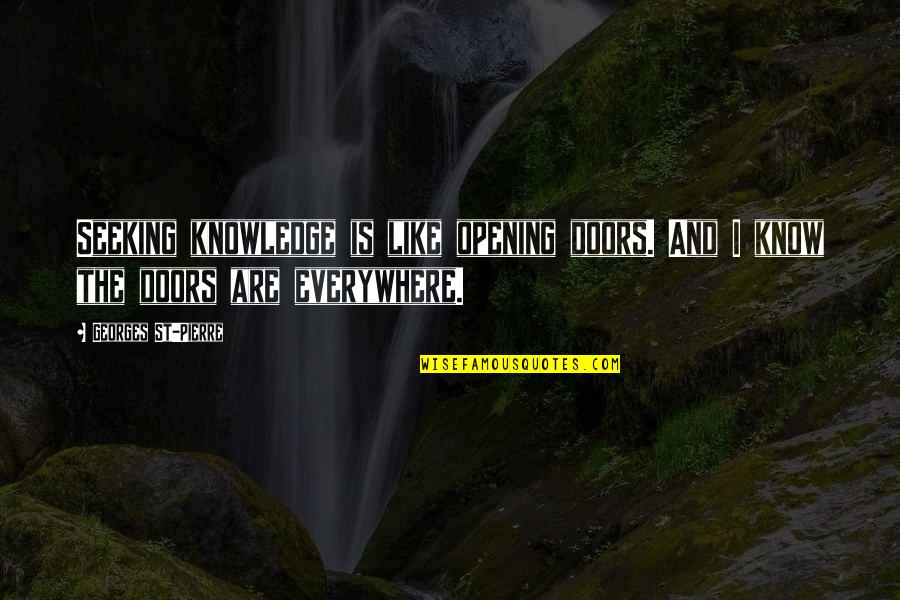 Thalaivaa Quotes By Georges St-Pierre: Seeking knowledge is like opening doors. And I Thalaivaa Quotes By Georges St-Pierre: Seeking knowledge is like opening doors. And I
