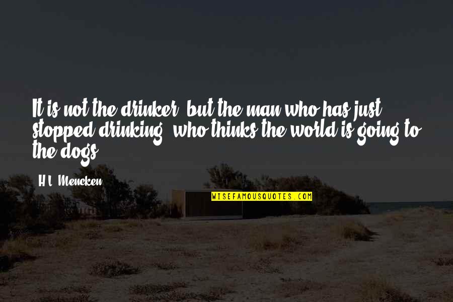 Thalaivaa Quotes By H.L. Mencken: It is not the drinker, but the man Thalaivaa Quotes By H.L. Mencken: It is not the drinker, but the man
