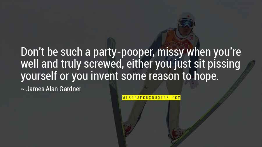 Thalaivar 168 Quotes By James Alan Gardner: Don't be such a party-pooper, missy when you're Thalaivar 168 Quotes By James Alan Gardner: Don't be such a party-pooper, missy when you're