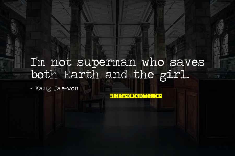 Thalaivar 168 Quotes By Kang Jae-won: I'm not superman who saves both Earth and Thalaivar 168 Quotes By Kang Jae-won: I'm not superman who saves both Earth and