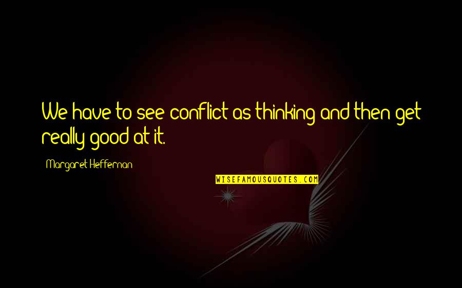 Thalaivar Prabhakaran Quotes By Margaret Heffernan: We have to see conflict as thinking and