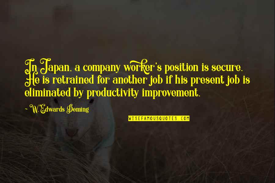 Thalaivar Quotes By W. Edwards Deming: In Japan, a company worker's position is secure. Thalaivar Quotes By W. Edwards Deming: In Japan, a company worker's position is secure.
