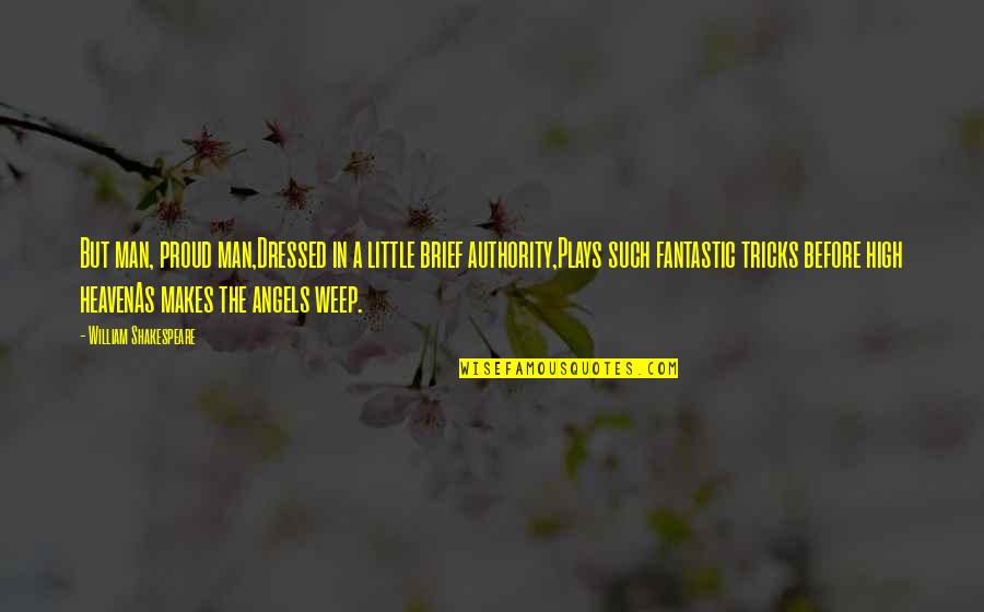 Thalaivar Rajinikanth Quotes By William Shakespeare: But man, proud man,Dressed in a little brief Thalaivar Rajinikanth Quotes By William Shakespeare: But man, proud man,Dressed in a little brief