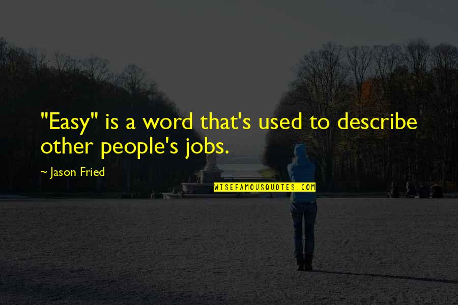Thalamic Infarct Quotes By Jason Fried: "Easy" is a word that's used to describe