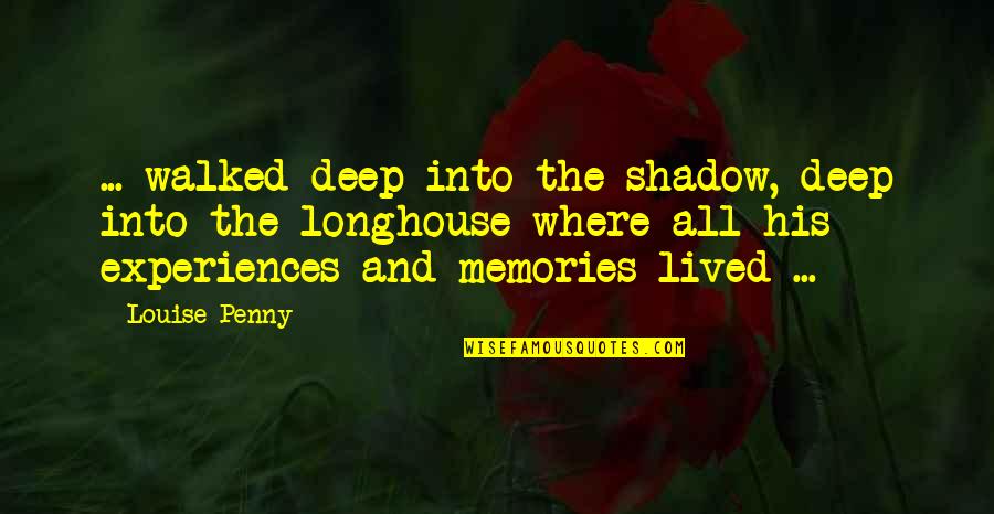 Thalamic Pain Quotes By Louise Penny: ... walked deep into the shadow, deep into Thalamic Pain Quotes By Louise Penny: ... walked deep into the shadow, deep into