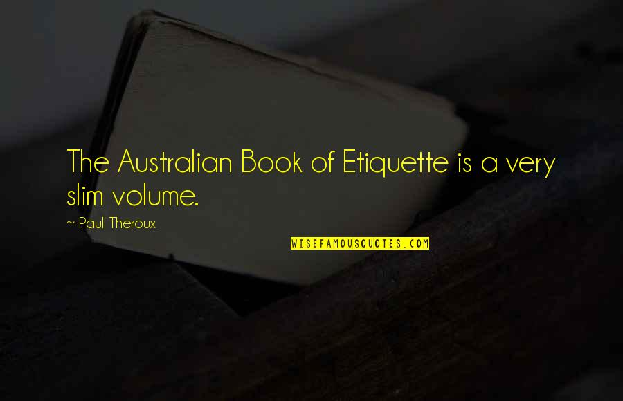 Thalamic Reticular Quotes By Paul Theroux: The Australian Book of Etiquette is a very