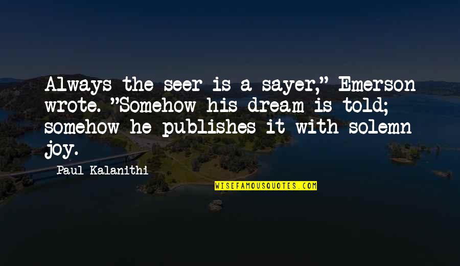 Thalapathi Rajini Quotes By Paul Kalanithi: Always the seer is a sayer," Emerson wrote.