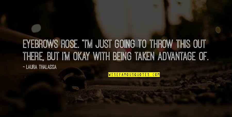 Thalassa Quotes By Laura Thalassa: eyebrows rose. "I'm just going to throw this Thalassa Quotes By Laura Thalassa: eyebrows rose. "I'm just going to throw this