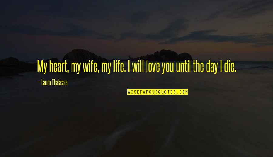 Thalassa Quotes By Laura Thalassa: My heart, my wife, my life. I will Thalassa Quotes By Laura Thalassa: My heart, my wife, my life. I will
