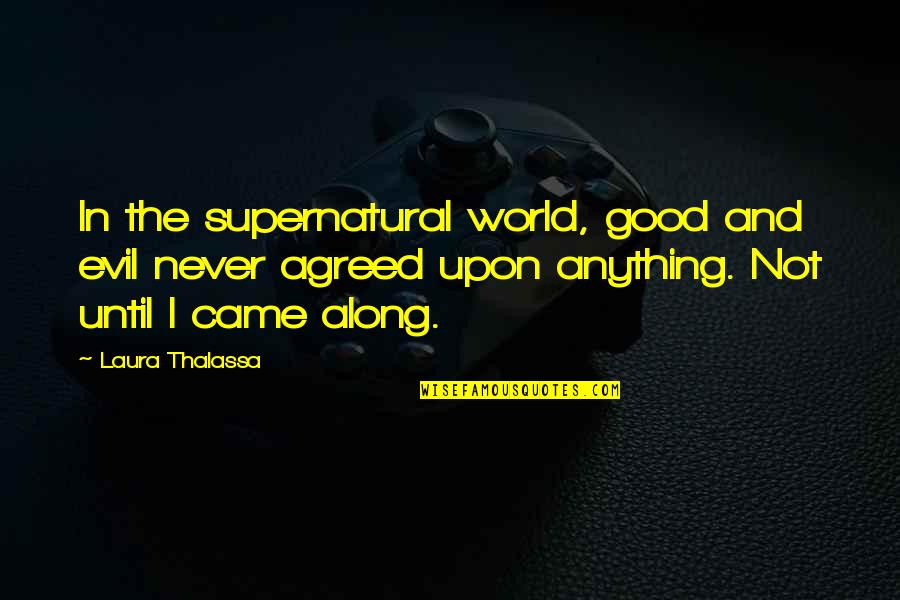 Thalassa Quotes By Laura Thalassa: In the supernatural world, good and evil never Thalassa Quotes By Laura Thalassa: In the supernatural world, good and evil never