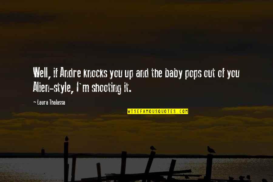 Thalassa Quotes By Laura Thalassa: Well, if Andre knocks you up and the Thalassa Quotes By Laura Thalassa: Well, if Andre knocks you up and the