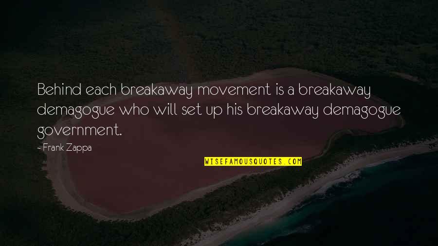 Thalassaemia Quotes By Frank Zappa: Behind each breakaway movement is a breakaway demagogue