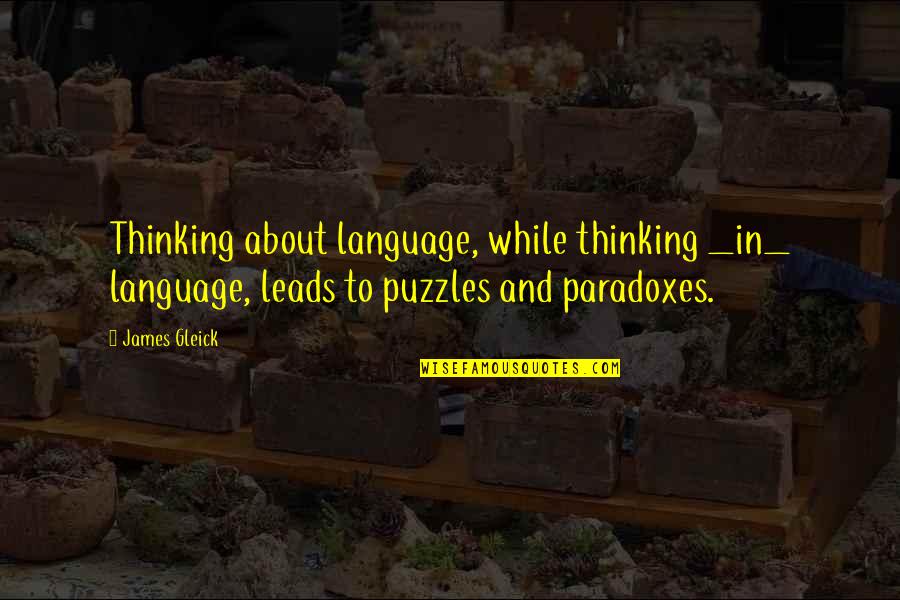 Thalasso Quotes By James Gleick: Thinking about language, while thinking _in_ language, leads