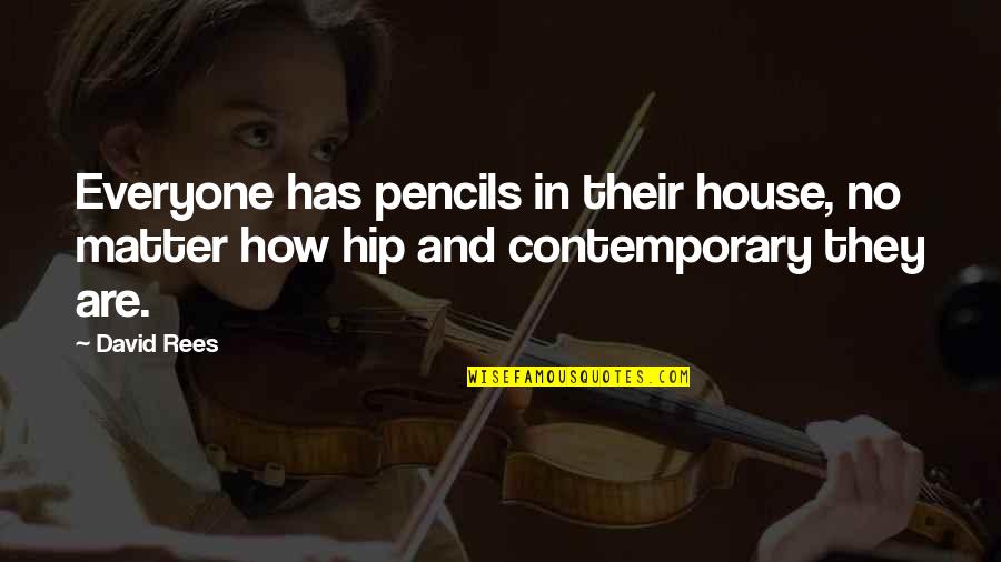 Thalatha Gbf Quotes By David Rees: Everyone has pencils in their house, no matter