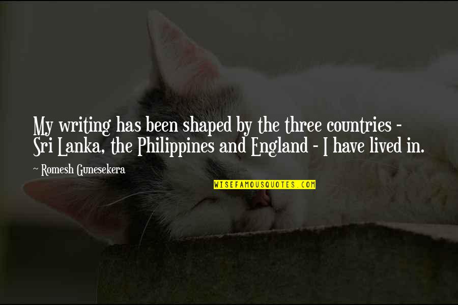 Thalen Test Quotes By Romesh Gunesekera: My writing has been shaped by the three Thalen Test Quotes By Romesh Gunesekera: My writing has been shaped by the three