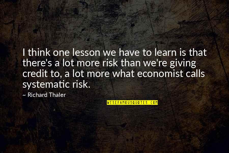 Thaler Quotes By Richard Thaler: I think one lesson we have to learn