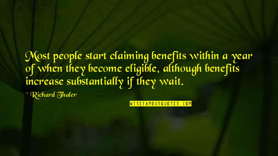 Thaler Quotes By Richard Thaler: Most people start claiming benefits within a year