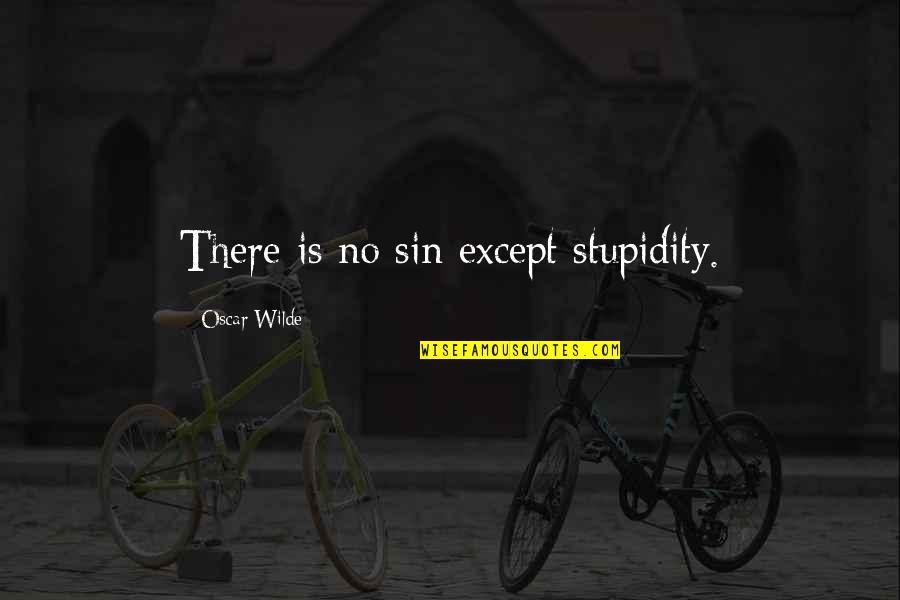 Thales Greek Philosopher Quotes By Oscar Wilde: There is no sin except stupidity.