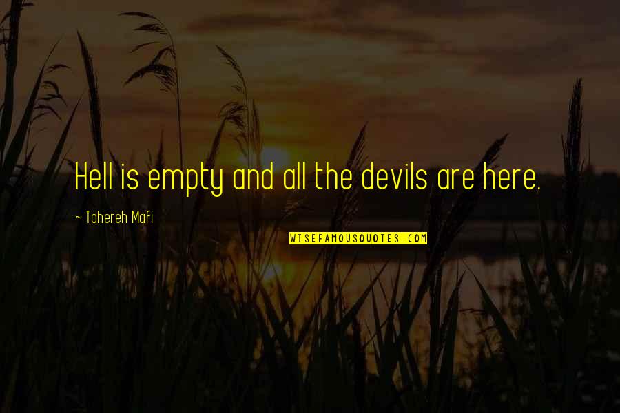Thalhimer Department Quotes By Tahereh Mafi: Hell is empty and all the devils are Thalhimer Department Quotes By Tahereh Mafi: Hell is empty and all the devils are