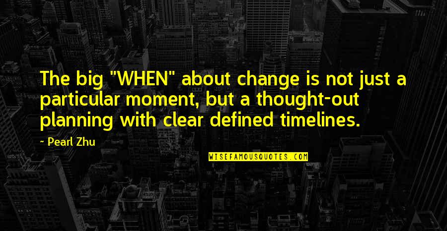 Thalias Lieutenant Quotes By Pearl Zhu: The big "WHEN" about change is not just Thalias Lieutenant Quotes By Pearl Zhu: The big "WHEN" about change is not just