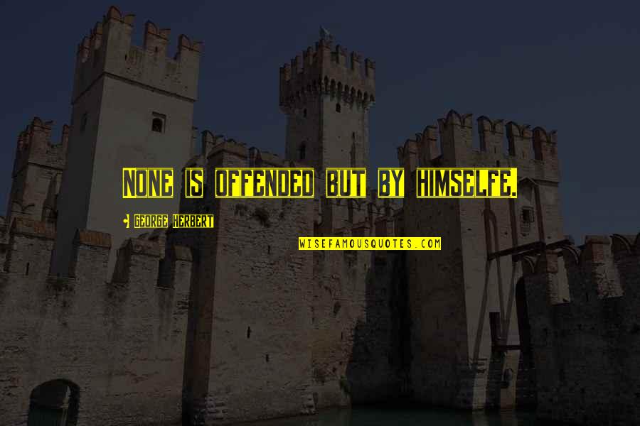Thalidomide Epidemic Quotes By George Herbert: None is offended but by himselfe. Thalidomide Epidemic Quotes By George Herbert: None is offended but by himselfe.
