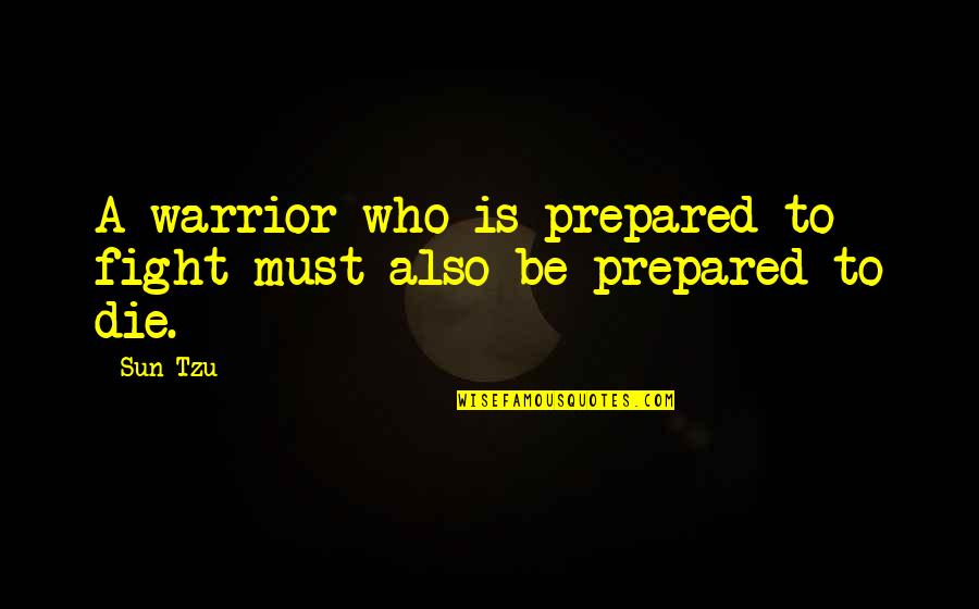 Thalidomide Epidemic Quotes By Sun Tzu: A warrior who is prepared to fight must