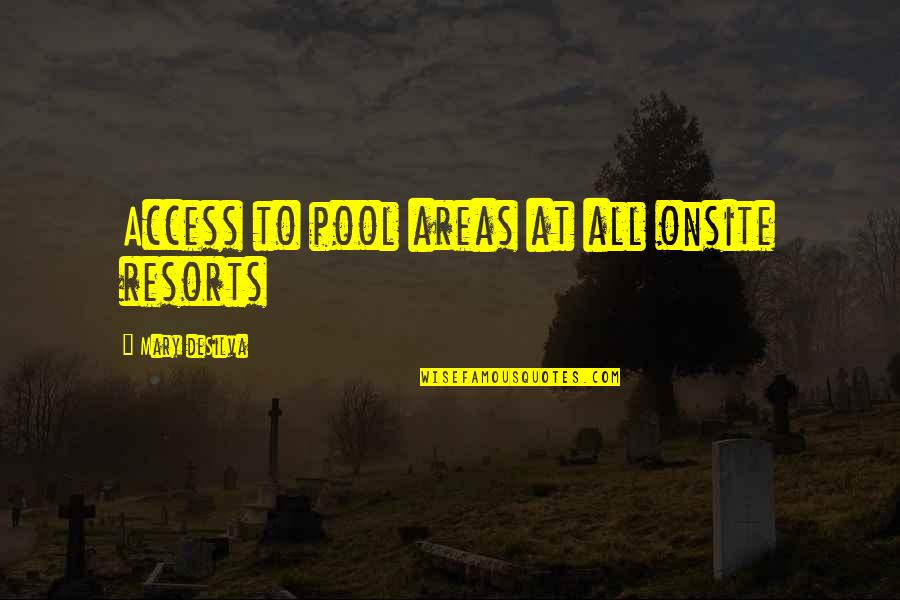 Thalita Latief Quotes By Mary DeSilva: Access to pool areas at all onsite resorts